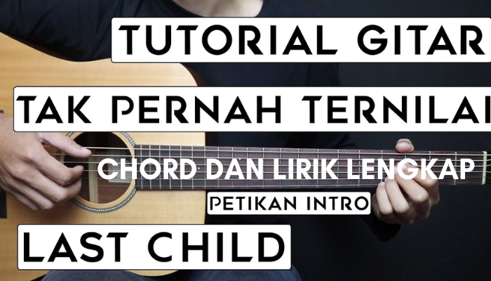 Chord_Gitar_Lengkap_Dan Lirik Lagu_Tak_Pernah_Ternilai -_Last_Child.png